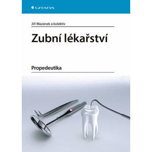 Zubní lékařství - Propedeutika - Mazánek Jiří a kolektiv