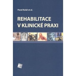 Rehabilitace v klinické praxi - Kolář Pavel