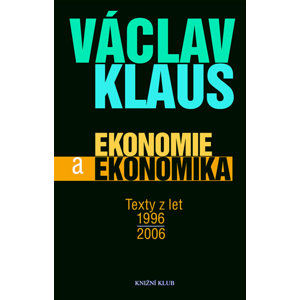 Ekonomie a ekonomika - Texty z let 1996 - 2006 - Klaus Václav