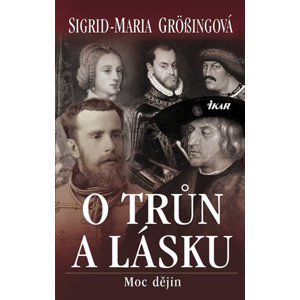 O trůn a lásku - Moc dějin - Grössingová Sigrid-Maria