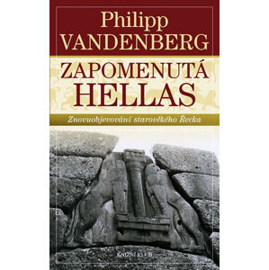Zapomenutá Hellas - Znovuobjevování starověkého Řecka - Vandenberg Philipp