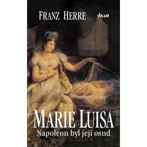 Marie Luisa - Napoleon byl její osud - Herre Franz