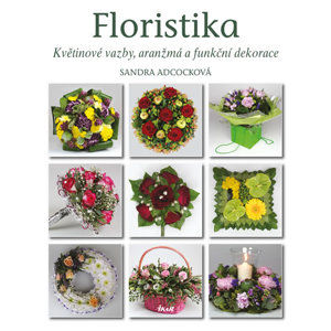 Floristika - Květinové vazby, aranžmá a funkční dekorace - Adcocková Sandra