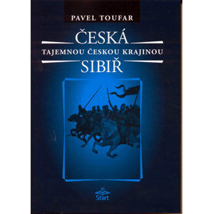Česká Sibiř - Tajemnou českou krajinou - 2. vydání - Toufar Pavel