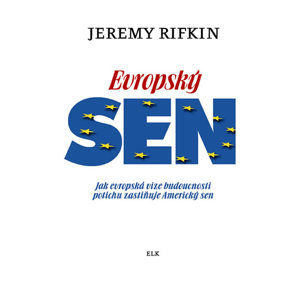 Evropský sen - Jak evropská vize budoucnosti potichu zastiňuje Americký sen - Rifkin Jeremy