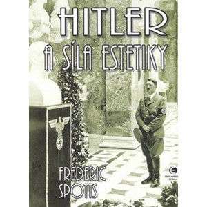 Hitler a síla estetiky - Spotts Frederic