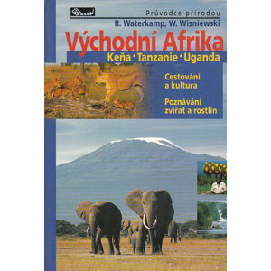 Východní Afrika – Keňa / Tanzanie / Uganda – průvodce přírodou - Watwrkamp Rainer, Wisniewski Winfried,