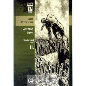 Posvátná larva - Kroniky nové Země II. (Edice Pevnost) - Pecinovský Josef