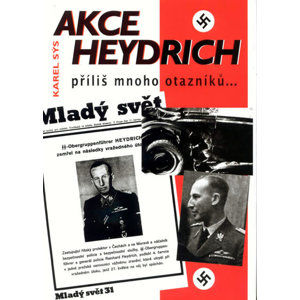 Akce Heydrich - příliš mnoho otazníků... - Sýs Karel