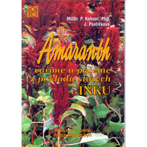Amaranth - Vaříme a pečeme z pokladů starých Inků - Kohout Pavel