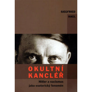 Okultní kancléř - Hitler a nacismus jako esoterický fanomén - Hagl Siegfried