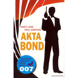 Akta Bond - Neoficiální průvodce světem agenta 007 - Lane Andy, Simpson Paul