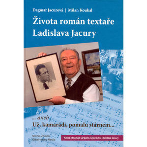 Života román textaře Ladislava Jacury... aneb Už, kamarádi, pomalu stárnem + CD - Koukal Milan, Jacurová Dagmar