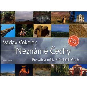 Neznámé Čechy - Posvátná místa středních Čech - I. díl - Vokolek Václav