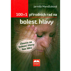 100+1 přírodních rad na bolest hlavy - Mandžuková Jarmila