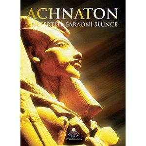 Achnaton a Nefertiti, faraoni slunce - Matula Miloš