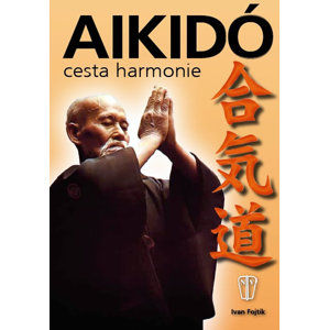 Aikidó - cesta harmonie - 2. vydání - Fojtík Ivan
