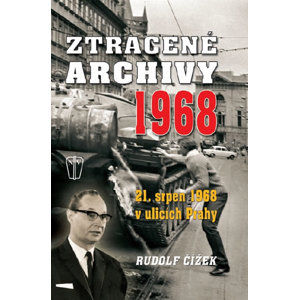 Ztracené archivy 1968 - 21. srpen 1968 v ulicích Prahy - Čížek Rudolf