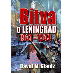 Bitva o Leningrad 1941–1944 - Glantz David M.