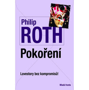 Pokoření - Lovestory bez kompromisů! - Roth Philip
