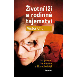 Životní lži a rodinná tajemství - Jak poznat sebe sama a žít svobodněji - Chu Victor