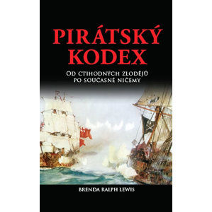 Pirátský kodex - Od ctihodných zlodějů po současné ničemy - Lewis Ralph Brenda