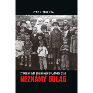 Neznámý gulag - Ztracený svět Stalinových zvláštních osad - Viola Lynne
