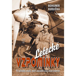 Letecké vzpomínky – Tři příběhy mužů, kteří zasvětili své životy letectví - Kudlička Bohumír