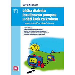 Léčba diabetu inzulinovou pumpou u dětí krok za krokem - nejen pro rodiče a edukační sestry - Neumann David