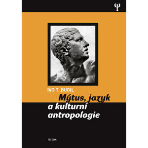 Mýtus, jazyk a kulturní antropologie - Budil Ivo T.