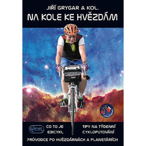 Na kole ke hvězdám - Co to je Ebicykl + Tipy na týdenní cykloputování + Průvodce po hvězdárnách a pl - Grygar Jiří