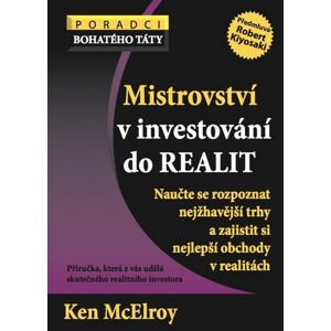 Mistrovství v investování do realit - Naucˇte se rozpoznat nejžhaveˇjší trhy a zajistit si nejlepší  - McElroy Ken