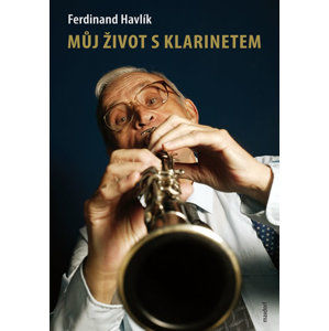 Můj život s klarinetem - Vzpomínky legendárního kapelníka divadla Semafor - Havlík Ferdinand