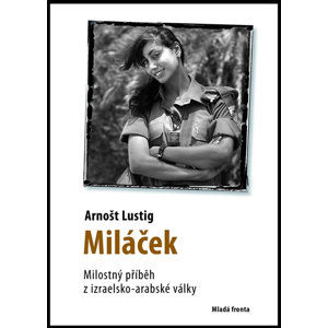 Miláček - Milostný příběh z izraelsko-arabské války - Lustig Arnošt