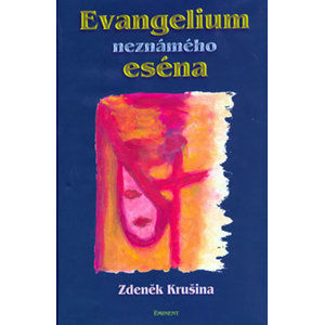 Evangelium neznámého eséna - Krušina Zdeněk