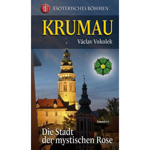 Krumau - Die Stadt der mystischen Rose - Vokolek Václav