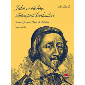 Jeden za všechny, všichni proti kardinálovi - Armand-Jean du Plessis de Richelieu – život a doba - Halada Jan