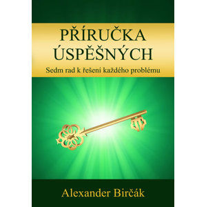 Příručka úspěšných - Sedm rad k řešení každého problému - Birčák Alexander