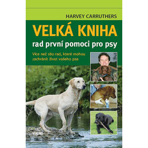Velká kniha rad první pomoci pro psy - Carruthers Harvey