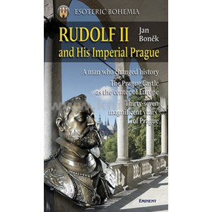 Rudolf II and His Imperial Prague - Boněk Jan