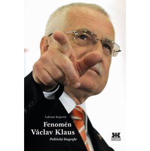 Fenomén Václav Klaus - Politická biografie - Kopeček Lubomír