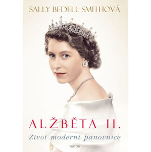 Alžběta II.- Život moderní panovnice - Smith Sally Bedell