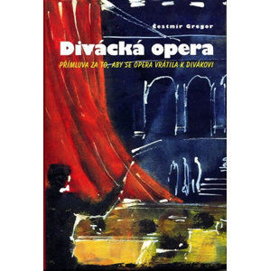 Divácká opera - Přímluva za to, aby se opera vrátila k divákovi - Gregor Čestmír