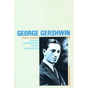 George Gershwin - Životopis ve fotografiích, textech a dokumentech - Schebera Jürgen
