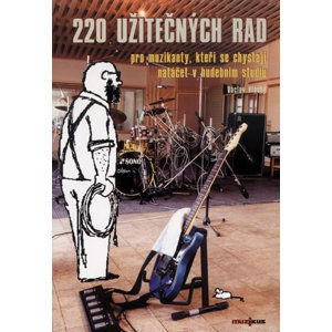 220 užitečných rad pro muzikanty, kteří se chystají natáčet ve studiu - Vlachý Václav