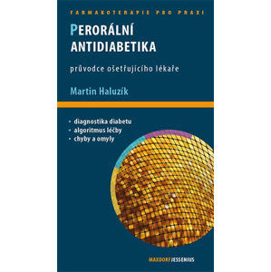 Perorální antidiabetika - Průvodce ošetřujícího lékaře - Haluzík Martin