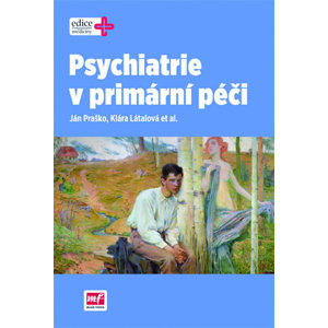 Psychiatrie v primární péči - Praško Ján, Látalova Klára,