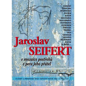 Jaroslav Seifert v mozaice postřehů z pera jeho přátel - Ebr Vratislav, Rambousková Zdeňka