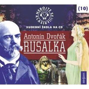 Nebojte se klasiky 10 - Antonín Dvořák: Rusalka - CD - neuveden