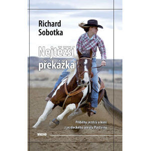Nejtěžší překážka - Příběhy jezdců a koní z jezdeckého areálu Pastviny - Sobotka Richard